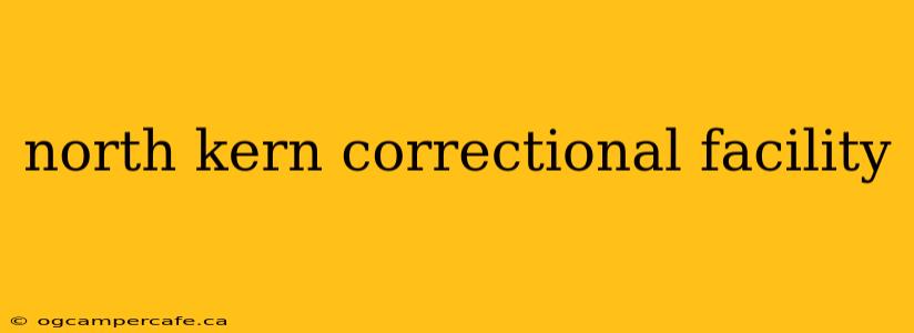 north kern correctional facility