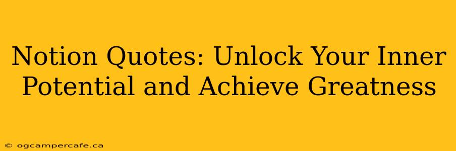 Notion Quotes: Unlock Your Inner Potential and Achieve Greatness