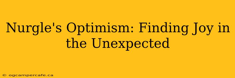 Nurgle's Optimism: Finding Joy in the Unexpected