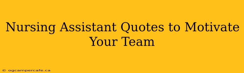 Nursing Assistant Quotes to Motivate Your Team