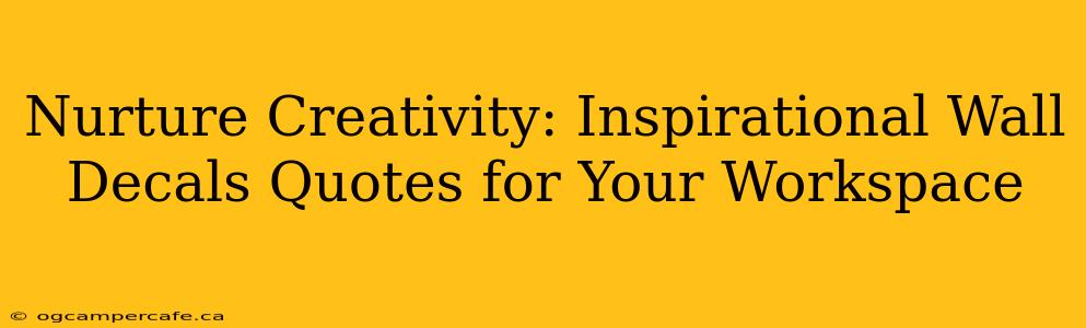 Nurture Creativity: Inspirational Wall Decals Quotes for Your Workspace