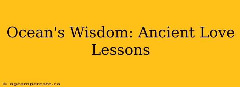 Ocean's Wisdom: Ancient Love Lessons