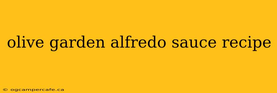 olive garden alfredo sauce recipe