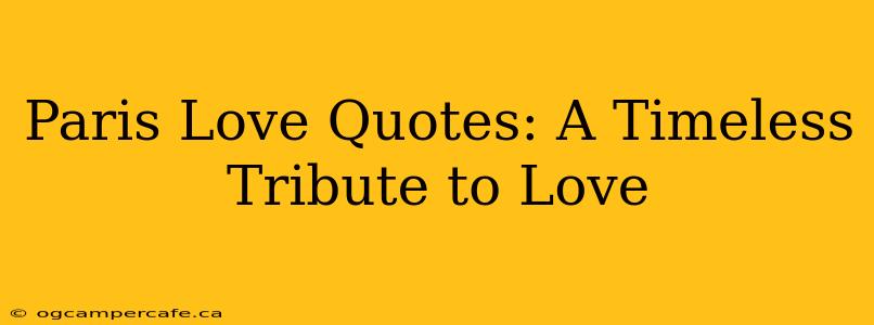 Paris Love Quotes: A Timeless Tribute to Love