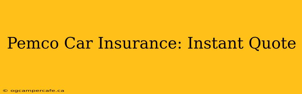 Pemco Car Insurance: Instant Quote