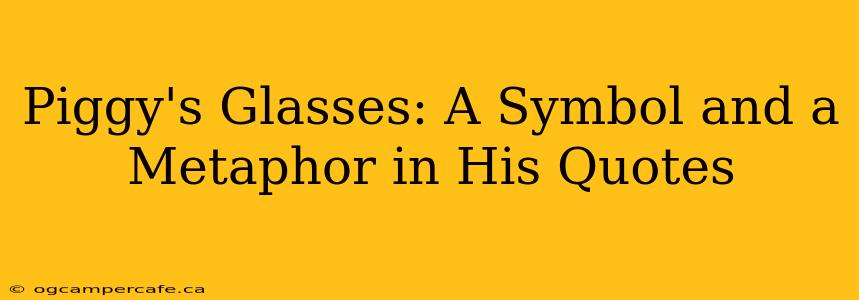 Piggy's Glasses: A Symbol and a Metaphor in His Quotes