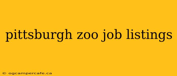 pittsburgh zoo job listings