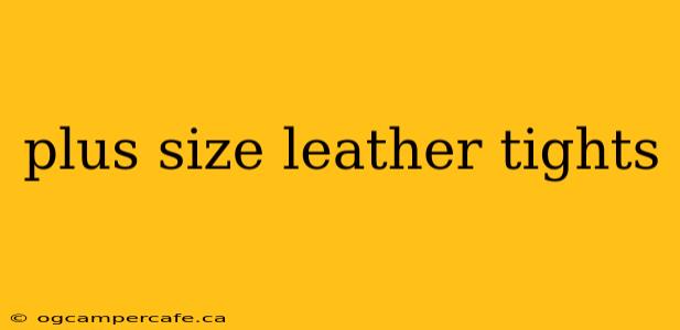 plus size leather tights