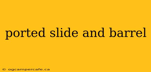 ported slide and barrel