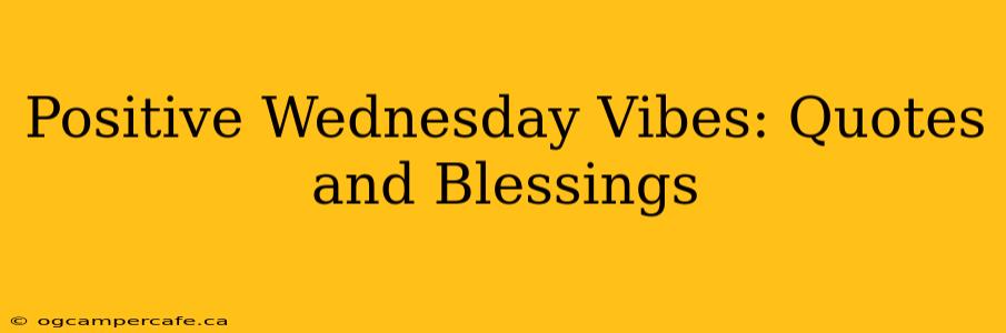 Positive Wednesday Vibes: Quotes and Blessings