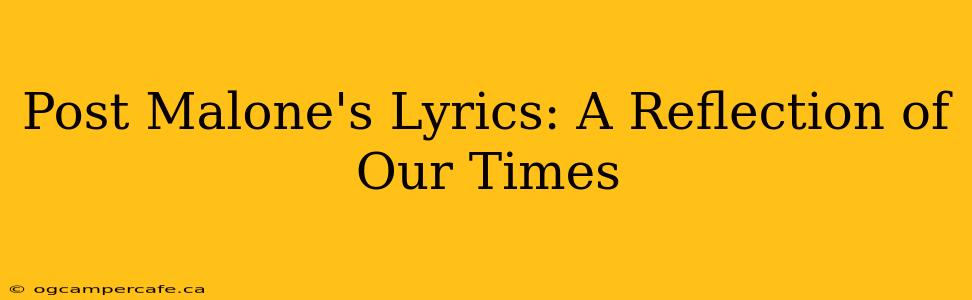 Post Malone's Lyrics: A Reflection of Our Times
