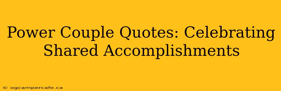 Power Couple Quotes: Celebrating Shared Accomplishments