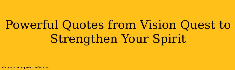 Powerful Quotes from Vision Quest to Strengthen Your Spirit