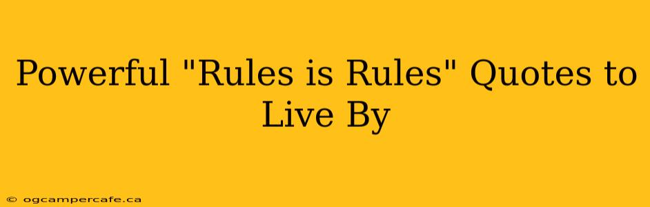 Powerful "Rules is Rules" Quotes to Live By