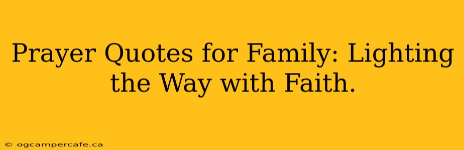Prayer Quotes for Family: Lighting the Way with Faith.