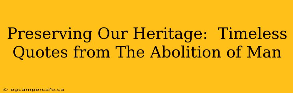 Preserving Our Heritage:  Timeless Quotes from The Abolition of Man
