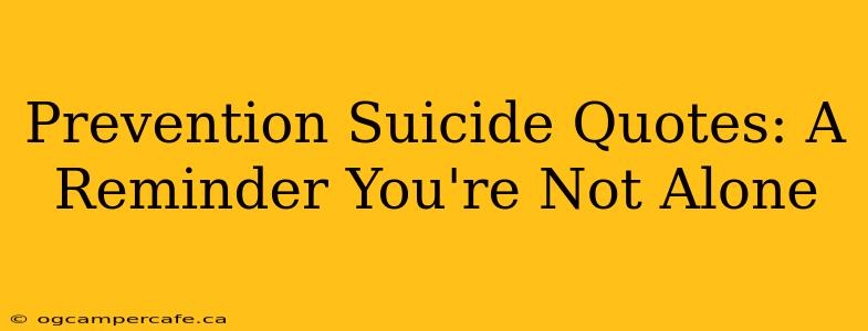 Prevention Suicide Quotes: A Reminder You're Not Alone