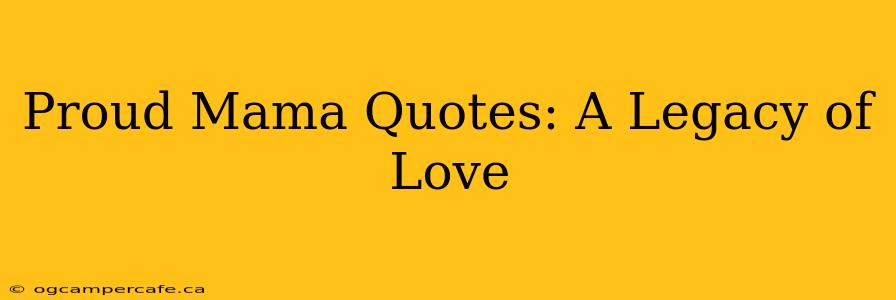 Proud Mama Quotes: A Legacy of Love