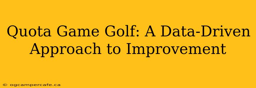 Quota Game Golf: A Data-Driven Approach to Improvement