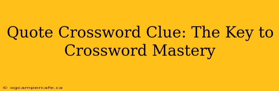 Quote Crossword Clue: The Key to Crossword Mastery