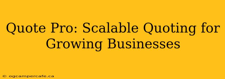 Quote Pro: Scalable Quoting for Growing Businesses