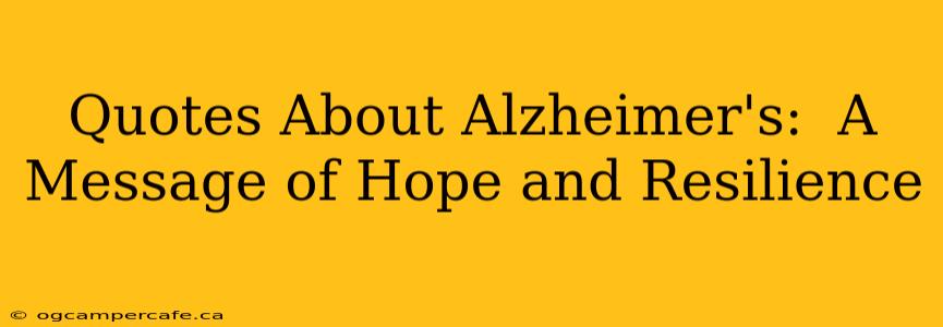 Quotes About Alzheimer's:  A Message of Hope and Resilience