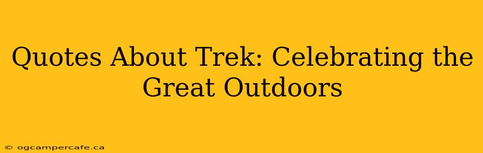 Quotes About Trek: Celebrating the Great Outdoors