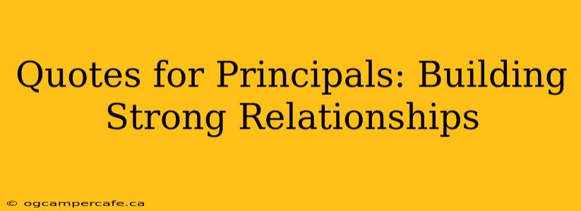 Quotes for Principals: Building Strong Relationships