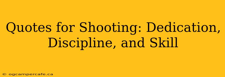 Quotes for Shooting: Dedication, Discipline, and Skill