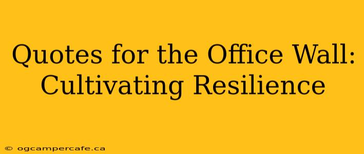 Quotes for the Office Wall: Cultivating Resilience