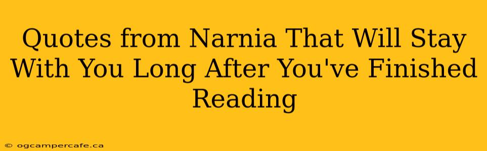 Quotes from Narnia That Will Stay With You Long After You've Finished Reading