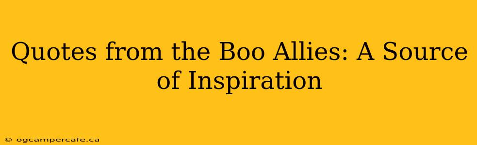 Quotes from the Boo Allies: A Source of Inspiration