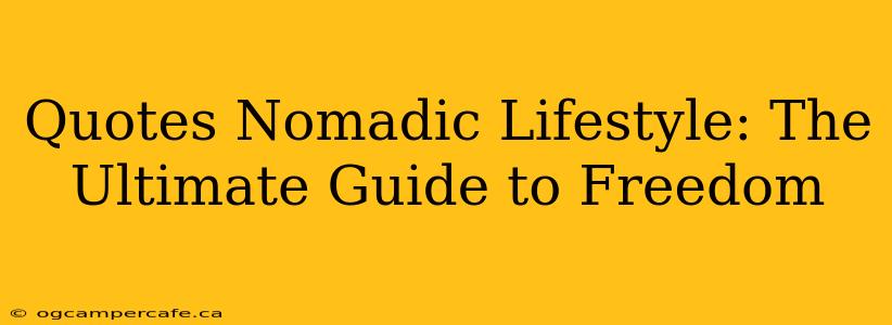 Quotes Nomadic Lifestyle: The Ultimate Guide to Freedom