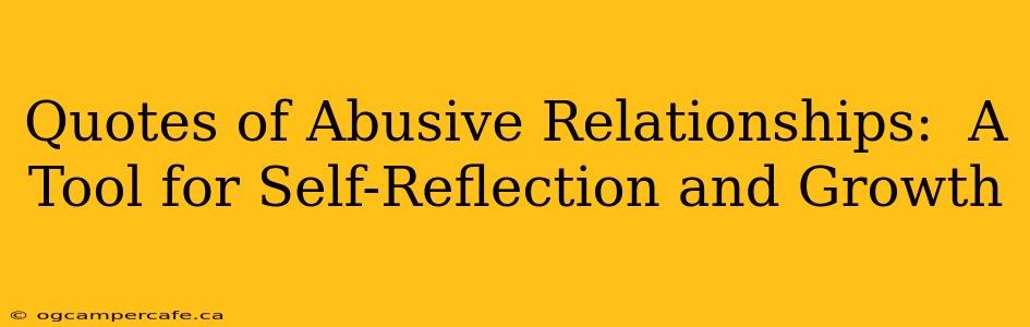 Quotes of Abusive Relationships:  A Tool for Self-Reflection and Growth