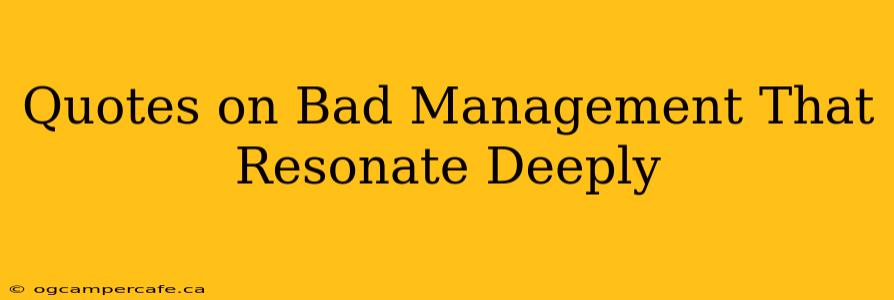 Quotes on Bad Management That Resonate Deeply