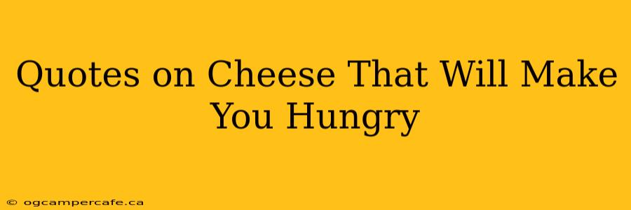 Quotes on Cheese That Will Make You Hungry