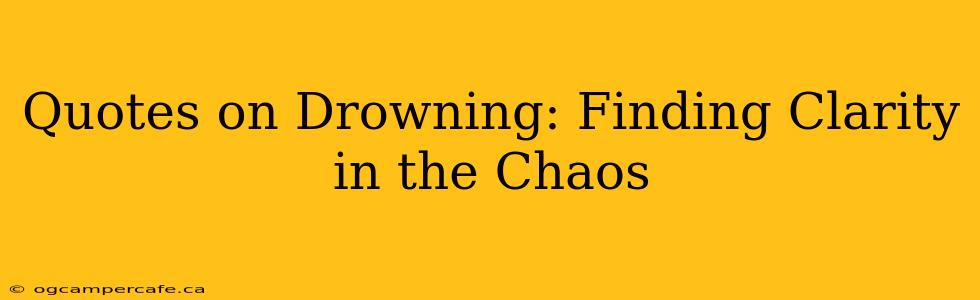 Quotes on Drowning: Finding Clarity in the Chaos