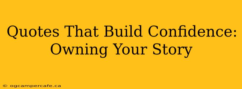 Quotes That Build Confidence: Owning Your Story