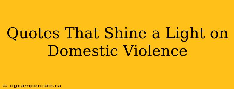 Quotes That Shine a Light on Domestic Violence