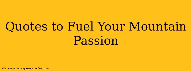 Quotes to Fuel Your Mountain Passion