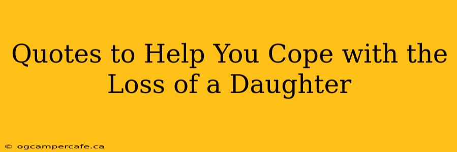 Quotes to Help You Cope with the Loss of a Daughter