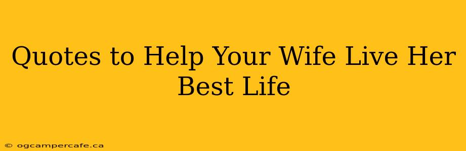 Quotes to Help Your Wife Live Her Best Life