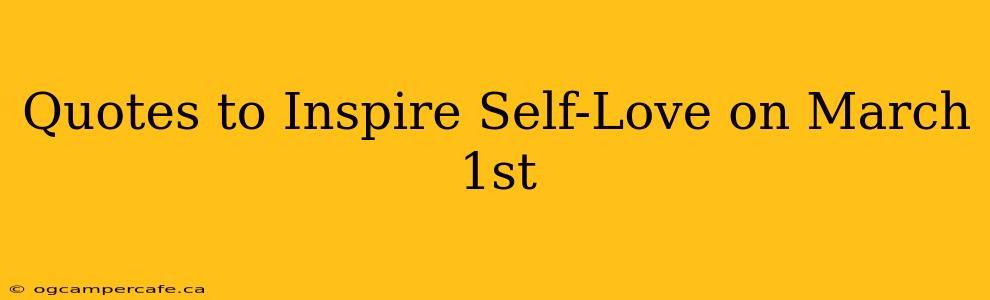 Quotes to Inspire Self-Love on March 1st