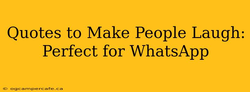 Quotes to Make People Laugh: Perfect for WhatsApp