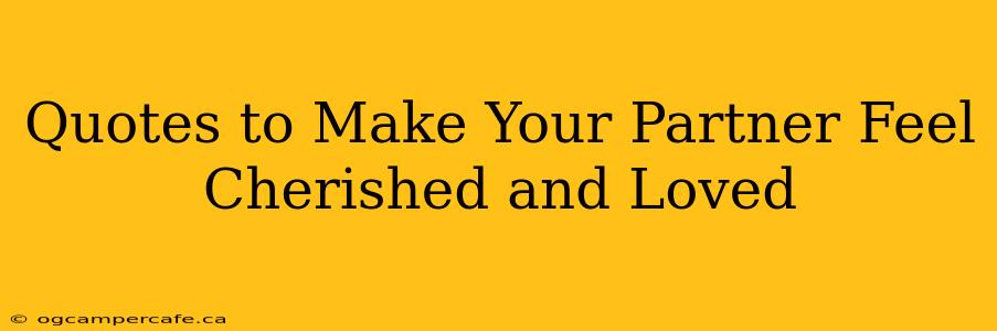 Quotes to Make Your Partner Feel Cherished and Loved