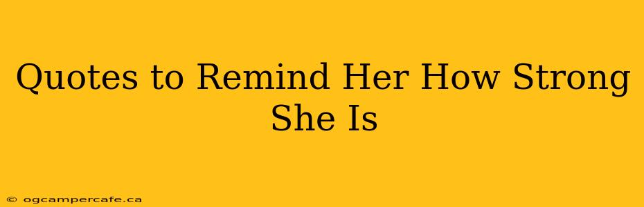 Quotes to Remind Her How Strong She Is