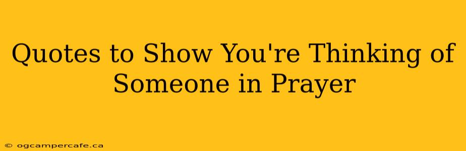 Quotes to Show You're Thinking of Someone in Prayer