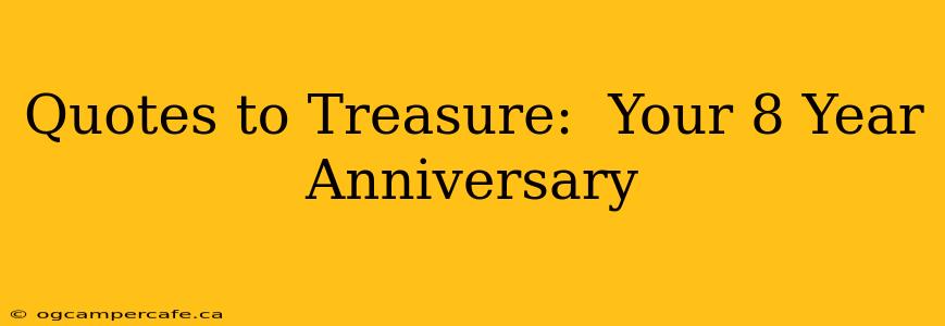 Quotes to Treasure:  Your 8 Year Anniversary