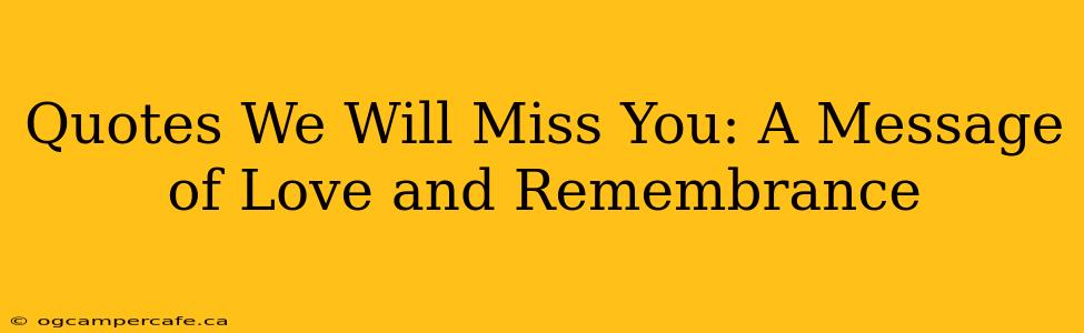 Quotes We Will Miss You: A Message of Love and Remembrance