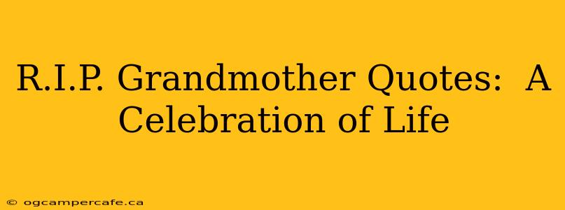 R.I.P. Grandmother Quotes:  A Celebration of Life